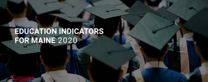 Educate Maine Releases 2020 “Education Indicators for Maine” Report