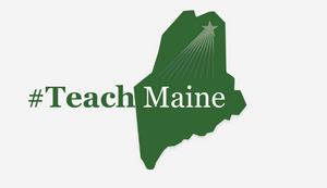 MAINE DOE AND EDUCATE MAINE PARTNER TO DEVELOP THE TEACH MAINE CENTER TO SUPPORT AND GROW MAINE’S EDUCATOR WORKFORCE