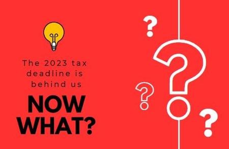 The 2023 Tax Deadline Has Passed…What’s Next?